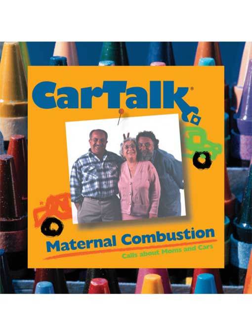 Title details for Car Talk--Maternal Combustion by Ray Magliozzi - Available